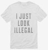 I Just Look Illegal Shirt 666x695.jpg?v=1700638359
