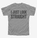 I Just Look Straight grey Youth Tee
