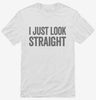 I Just Look Straight Shirt 666x695.jpg?v=1700413221