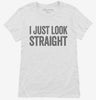 I Just Look Straight Womens Shirt 666x695.jpg?v=1700413221