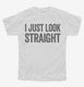 I Just Look Straight white Youth Tee