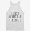 I Just Want All The Dogs Tanktop 666x695.jpg?v=1700473150