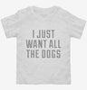 I Just Want All The Dogs Toddler Shirt 666x695.jpg?v=1700473150
