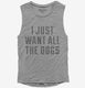 I Just Want All The Dogs  Womens Muscle Tank