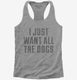 I Just Want All The Dogs  Womens Racerback Tank