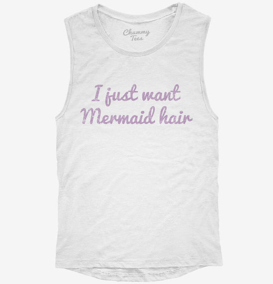 I Just Want Mermaid Hair T-Shirt