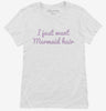 I Just Want Mermaid Hair Womens Shirt 666x695.jpg?v=1700638319