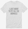 I Just Want To Pet All The Animals Shirt 666x695.jpg?v=1700549915