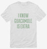 I Know Guacamole Is Extra Shirt 666x695.jpg?v=1700549875