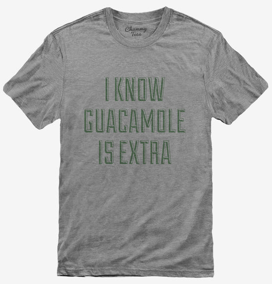I Know Guacamole Is Extra T-Shirt