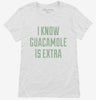 I Know Guacamole Is Extra Womens Shirt 666x695.jpg?v=1700549875