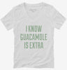 I Know Guacamole Is Extra Womens Vneck Shirt 666x695.jpg?v=1700549875