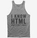 I Know HTML How To Meet Ladies grey Tank