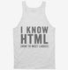 I Know HTML How To Meet Ladies white Tank