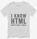 I Know HTML How To Meet Ladies white Womens V-Neck Tee