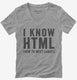 I Know HTML How To Meet Ladies grey Womens V-Neck Tee