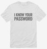 I Know Your Password Shirt 666x695.jpg?v=1700413125