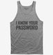 I Know Your Password grey Tank