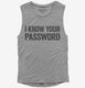 I Know Your Password grey Womens Muscle Tank