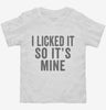 I Licked It So Its Mine Toddler Shirt 666x695.jpg?v=1700399773