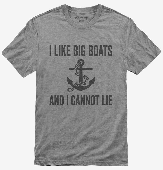 I Like Big Boats And I Cannot Lie T-Shirt
