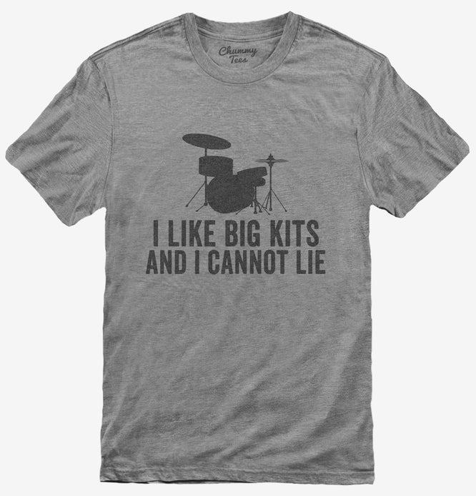 I Like Big Kits And I Cannot Lie Funny Drums T-Shirt