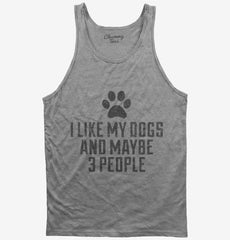 I Like My Dogs and Like 3 People Tank Top