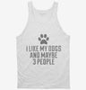 I Like My Dogs And Like 3 People Tanktop 666x695.jpg?v=1700457922
