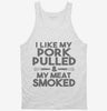 I Like My Pork Pulled And My Meat Smoked Funny Bbq Tanktop 666x695.jpg?v=1700447779