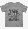 I Like My Pork Pulled And My Meat Smoked Funny Bbq Toddler