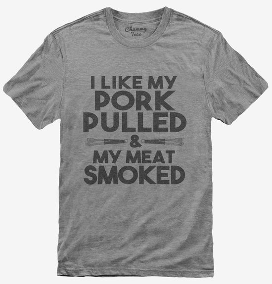 I Like My Pork Pulled And My Meat Smoked Funny BBQ T-Shirt