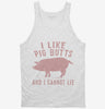 I Like Pig Butts And I Cannot Lie Tanktop 666x695.jpg?v=1700480296