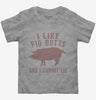 I Like Pig Butts And I Cannot Lie Toddler
