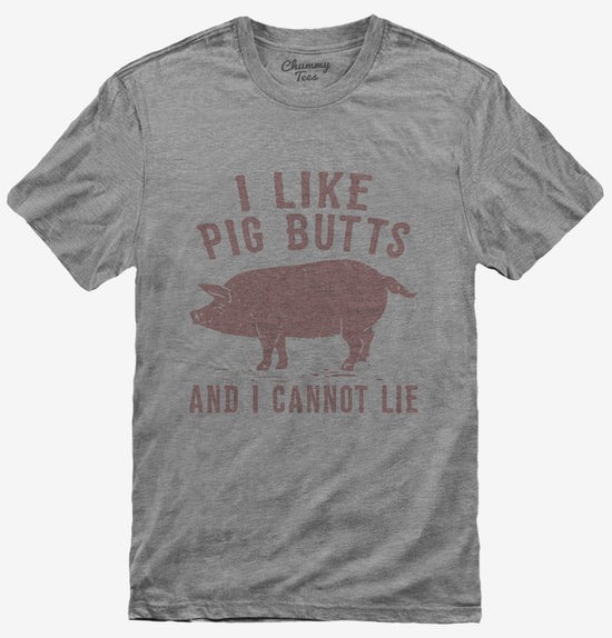 I Like Pig Butts and I Cannot Lie T-Shirt