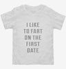 I Like To Fart On The First Date Toddler Shirt 666x695.jpg?v=1700638081