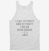 I Like To Party And By Party I Mean Read Books Tanktop 666x695.jpg?v=1700638040