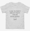 I Like To Party And By Party I Mean Read Books Toddler Shirt 666x695.jpg?v=1700638040