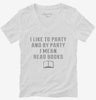 I Like To Party And By Party I Mean Read Books Womens Vneck Shirt 666x695.jpg?v=1700638040