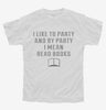 I Like To Party And By Party I Mean Read Books Youth