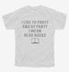 I Like To Party And By Party I Mean Read Books white Youth Tee