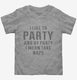 I Like To Party And By Party I Mean Take Naps  Toddler Tee