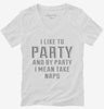 I Like To Party And By Party I Mean Take Naps Womens Vneck Shirt 666x695.jpg?v=1700549822