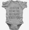 I Listen To Metal Because Fuck You Baby Bodysuit 666x695.jpg?v=1700637989