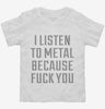 I Listen To Metal Because Fuck You Toddler Shirt 666x695.jpg?v=1700637989