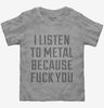 I Listen To Metal Because Fuck You Toddler