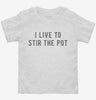 I Live To Stir The Pot Toddler Shirt 666x695.jpg?v=1700637851