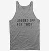 I Logged Off For This Tank Top 666x695.jpg?v=1700637664