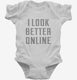 I Look Better Online white Infant Bodysuit
