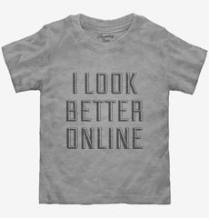 I Look Better Online Toddler Shirt