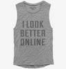 I Look Better Online Womens Muscle Tank Top 666x695.jpg?v=1700518112
